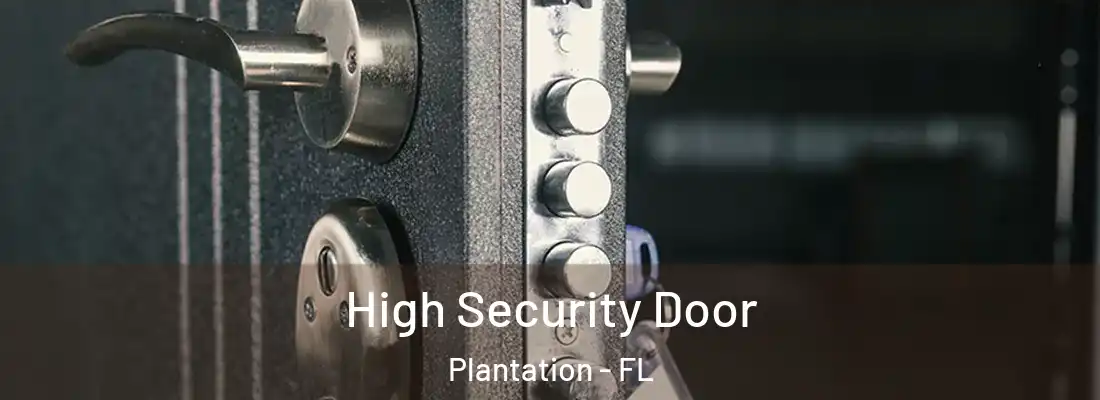 High Security Door Plantation - FL