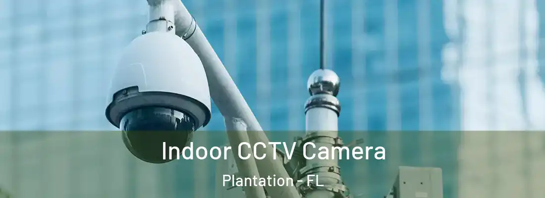 Indoor CCTV Camera Plantation - FL