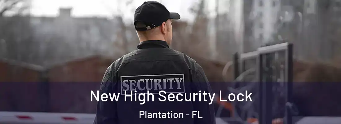 New High Security Lock Plantation - FL